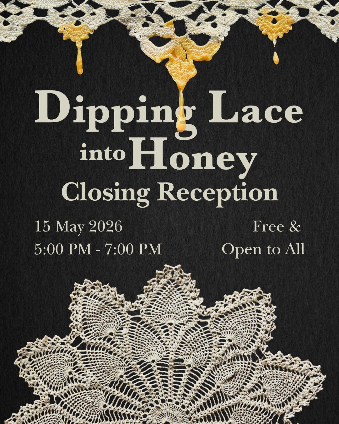Dipping Lace Into Honey - Closing reception